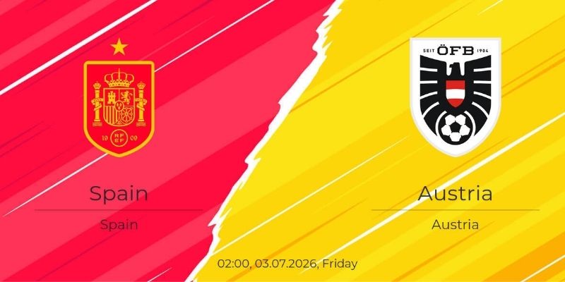 Soi kèo Tây Ban Nha vs Áo, 2h ngày 3/7 – World Cup 2026